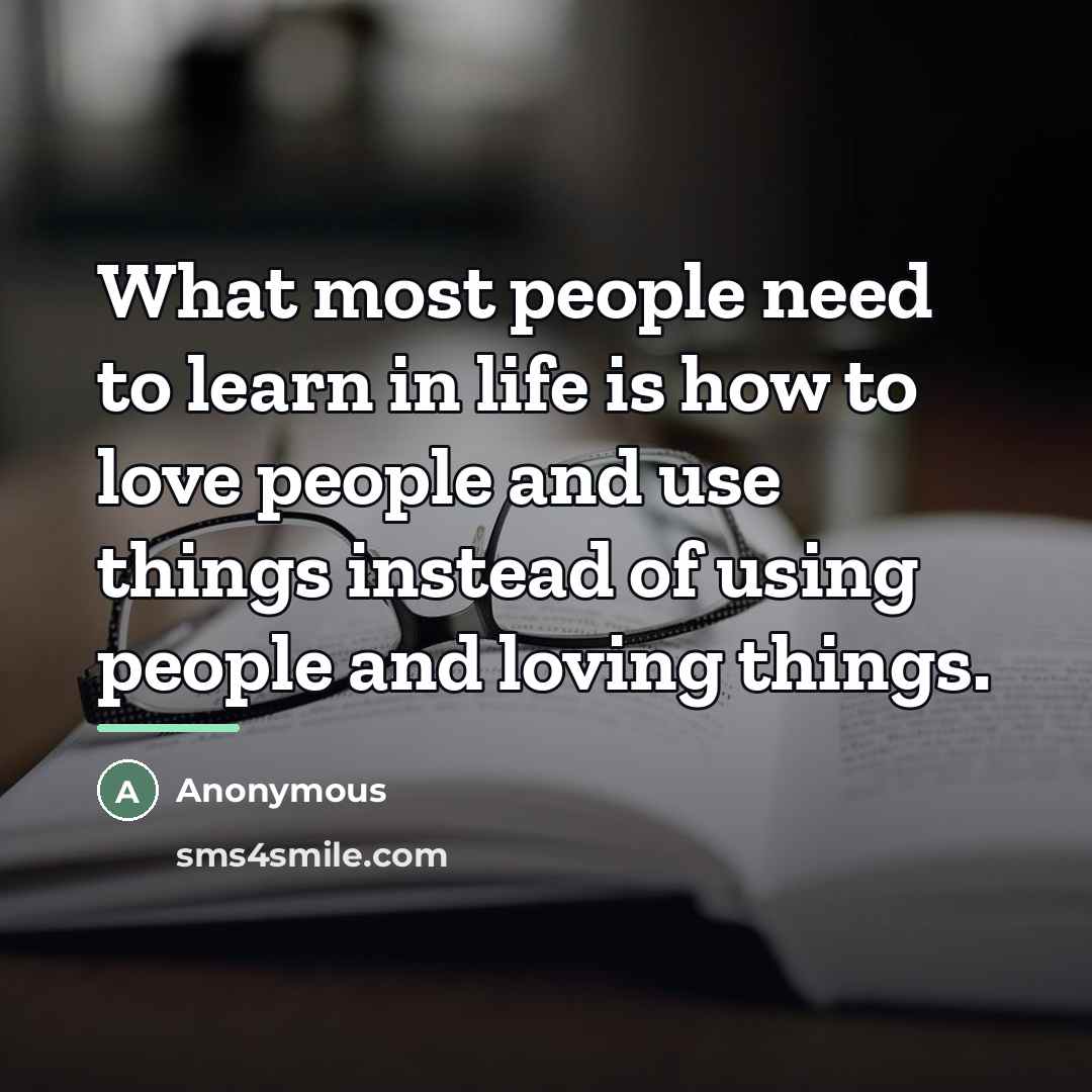 “What most people need to learn in life is how…” quote by Anonymous
