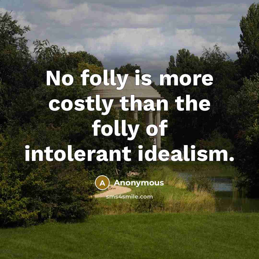 “No folly is more costly than the folly of intolerant…” quote by Anonymous