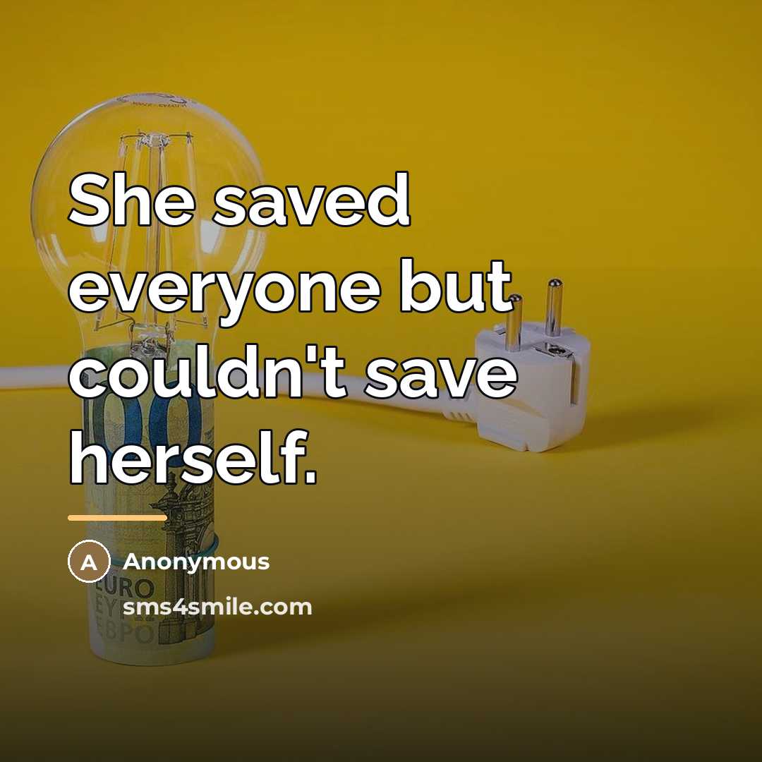 “She saved everyone but couldn't save herself.…” quote by Anonymous