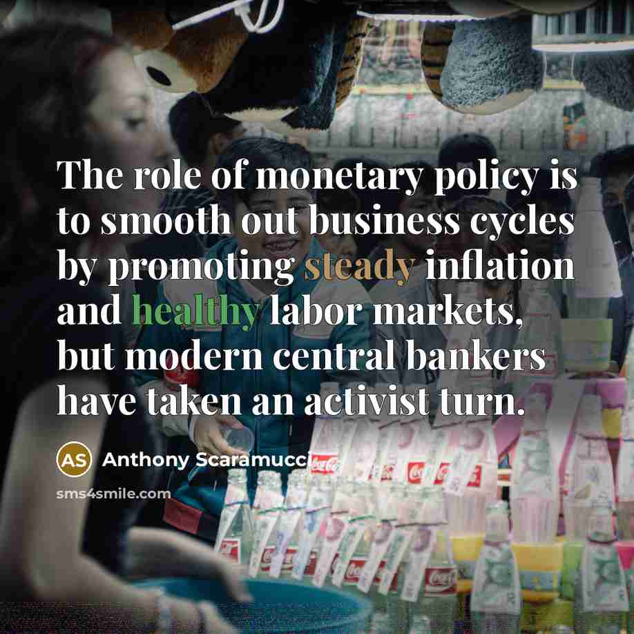 “The role of monetary policy is to smooth out business…” quote by Anthony Scaramucci