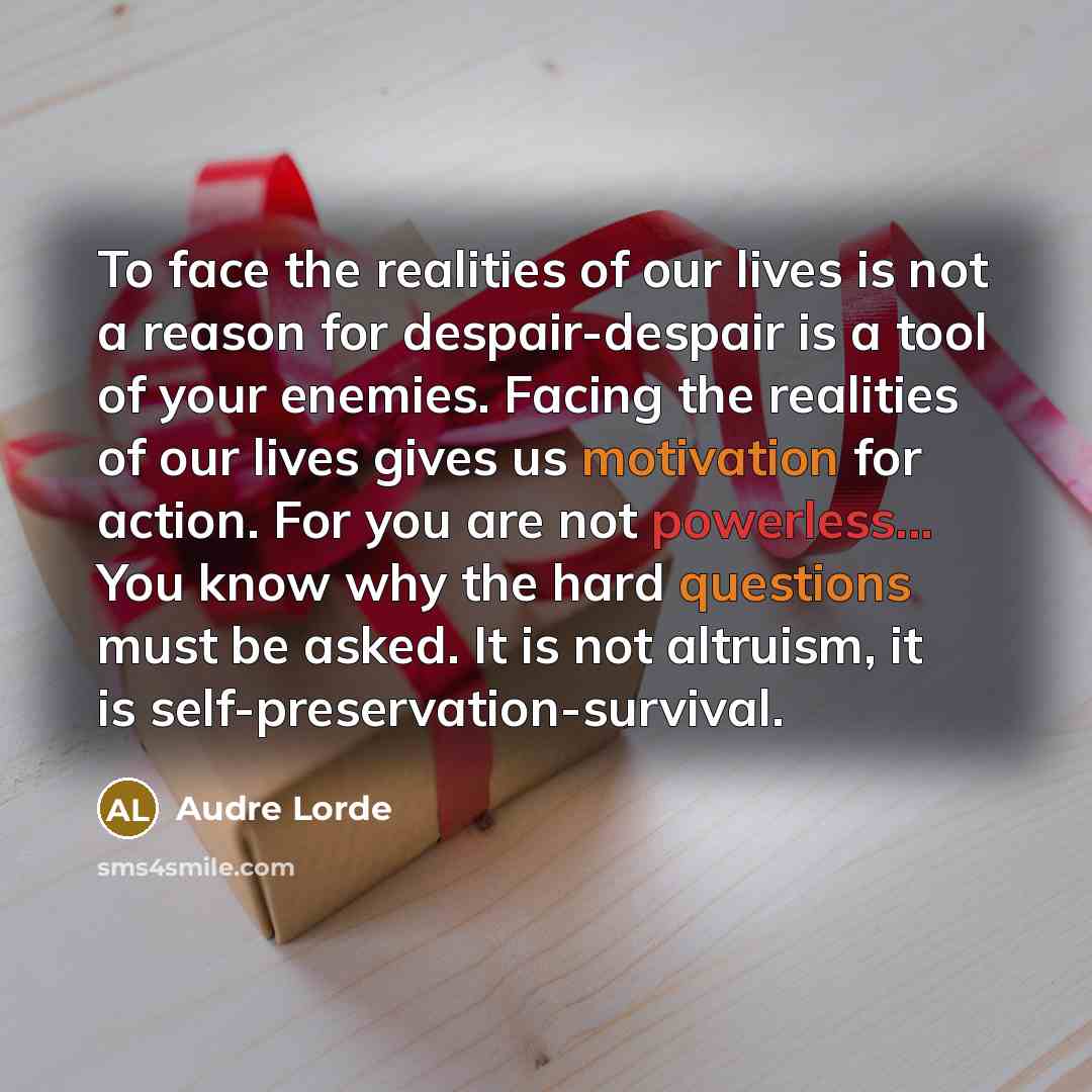 “To face the realities of our lives is not a…” quote by Audre Lorde