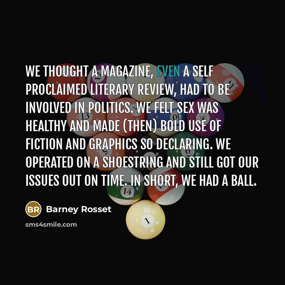 “We thought a magazine, even a self proclaimed literary review,…” quote by Barney Rosset