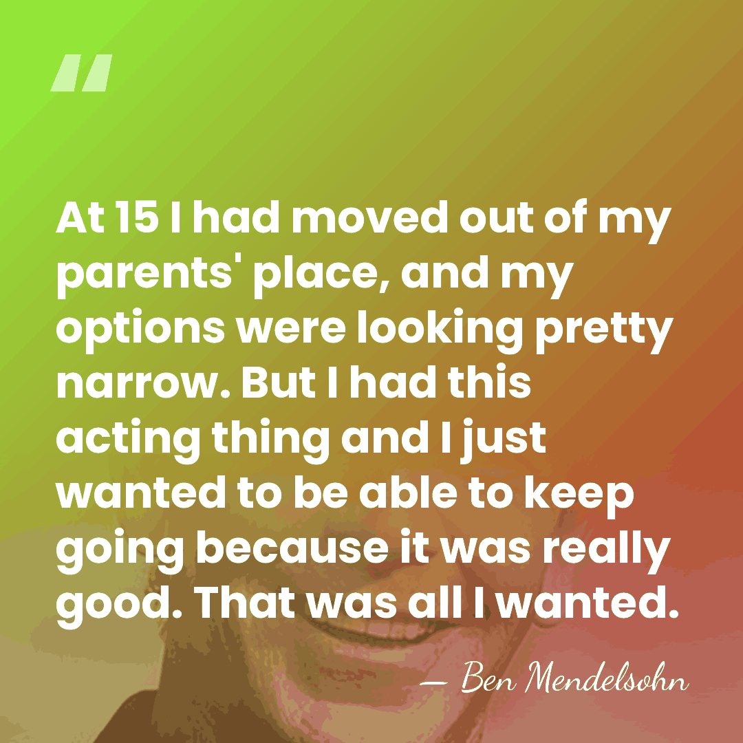 At 15 I had moved out of my parents' place, and my&hellip; - Ben Mendelsohn
