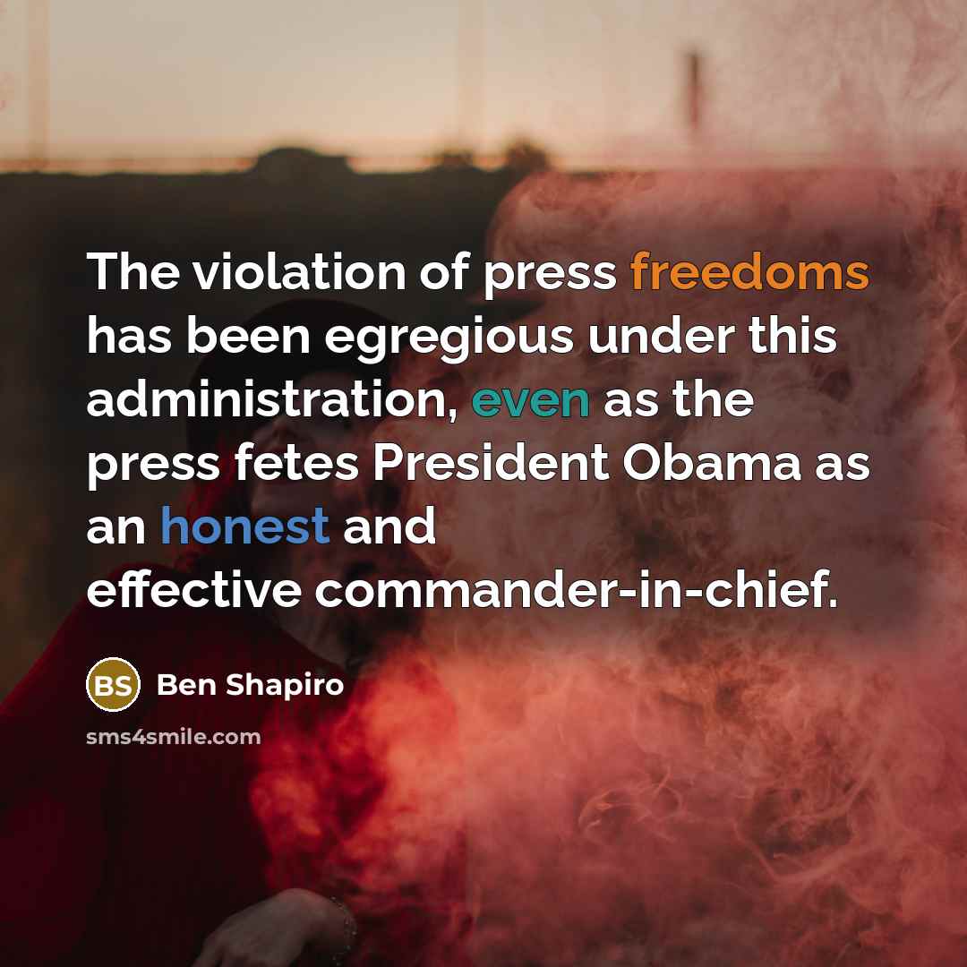 “The violation of press freedoms has been egregious under this…” quote by Ben Shapiro