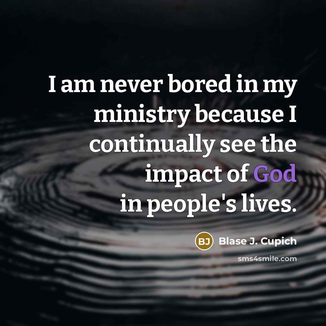 “I am never bored in my ministry because I continually…” quote by Blase J. Cupich