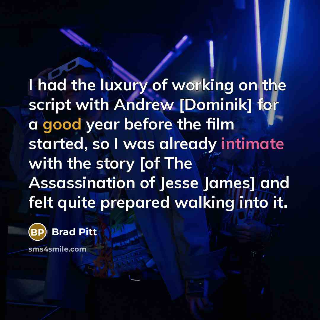 “I had the luxury of working on the script with…” quote by Brad Pitt