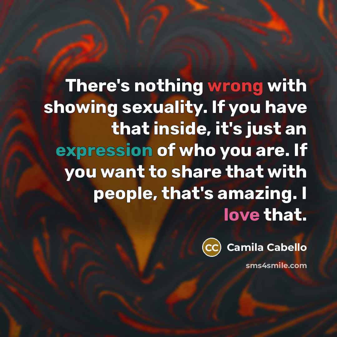“There's nothing wrong with showing sexuality. If you have that…” quote by Camila Cabello