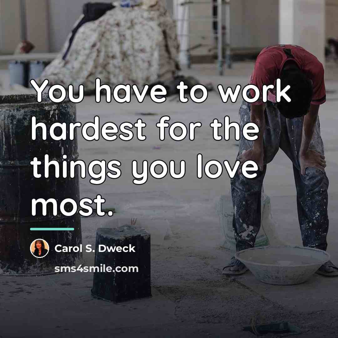 “You have to work hardest for the things you love…” quote by Carol S. Dweck