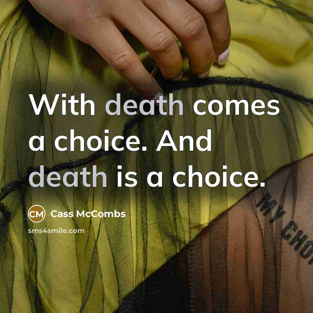 “With death comes a choice. And death is a choice.…” quote by Cass McCombs