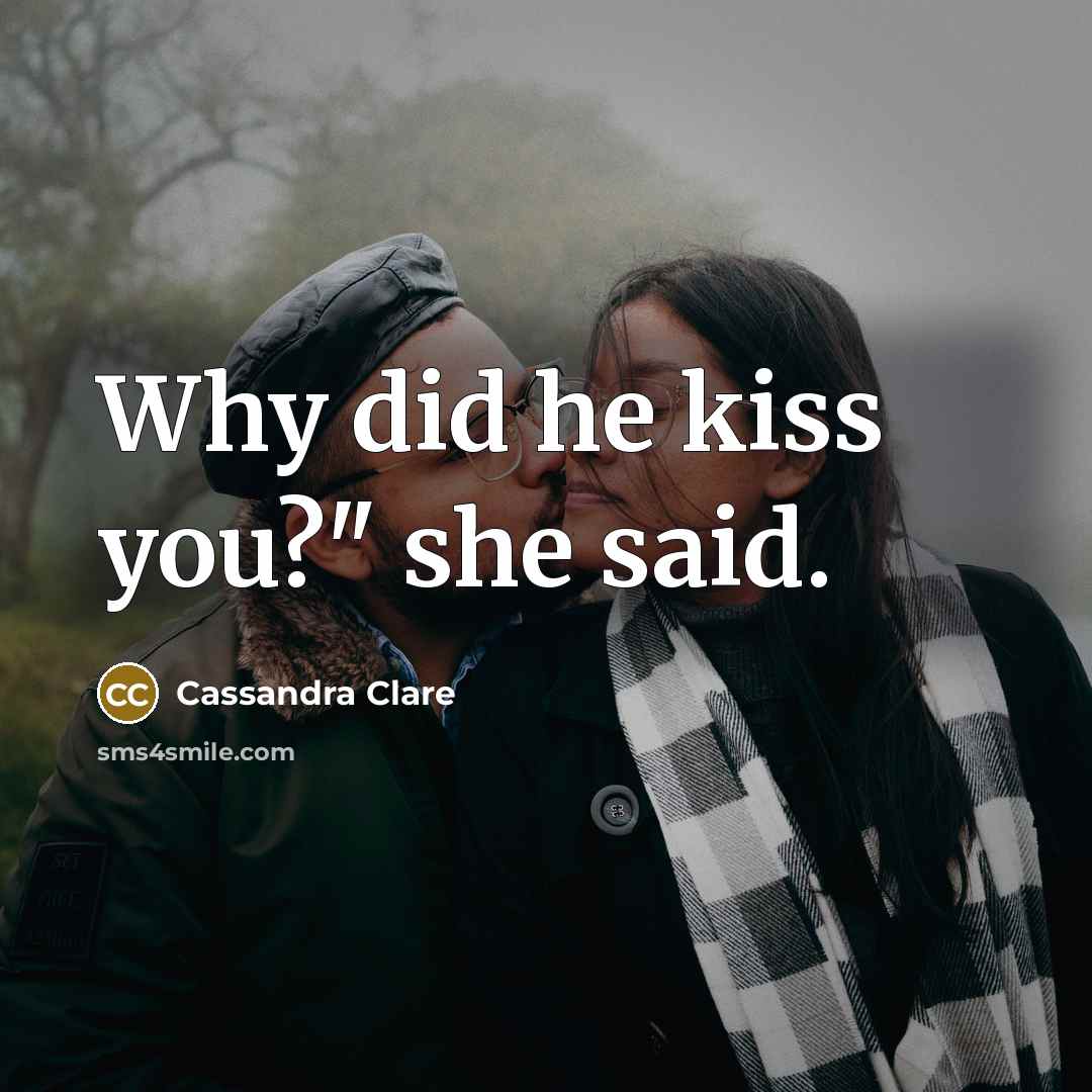 “Why did he kiss you?" she said.…” quote by Cassandra Clare