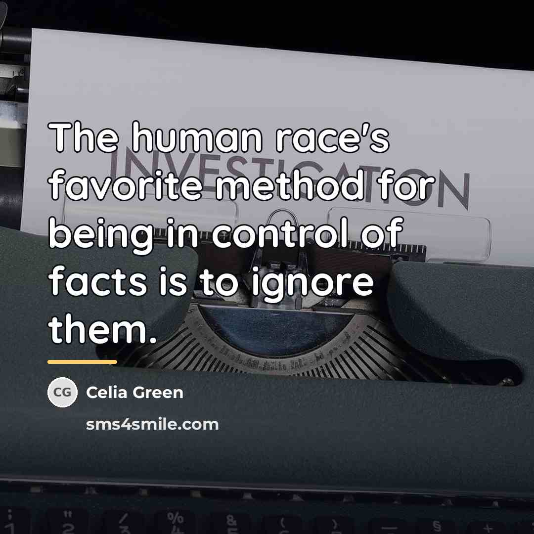 “The human race's favorite method for being in control of…” quote by Celia Green