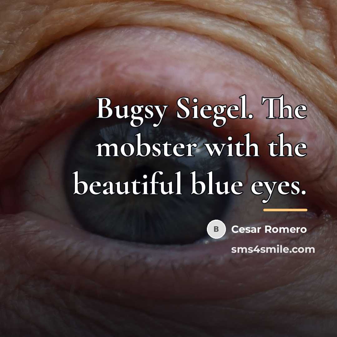 “Bugsy Siegel. The mobster with the beautiful blue eyes.…” quote by Cesar Romero