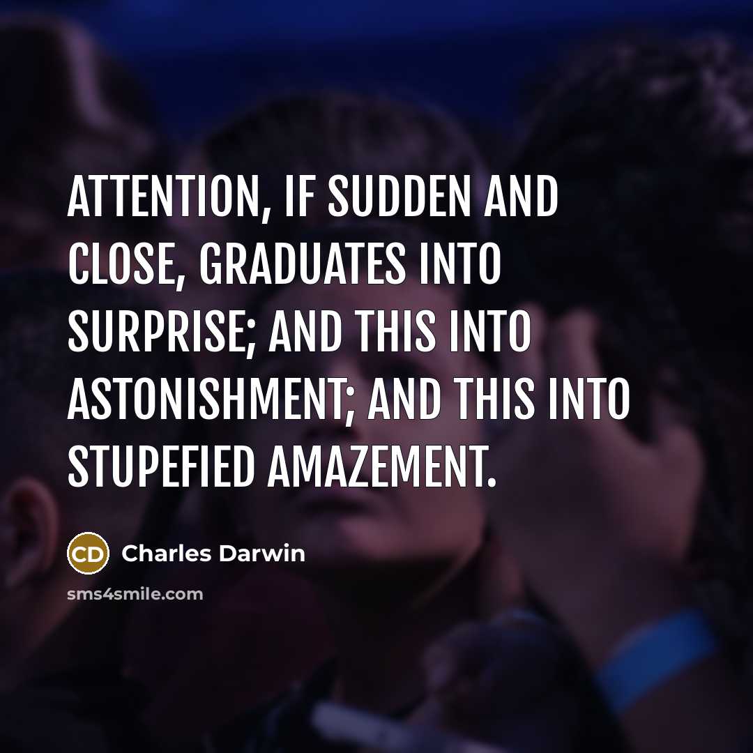 “Attention, if sudden and close, graduates into surprise; and this…” quote by Charles Darwin