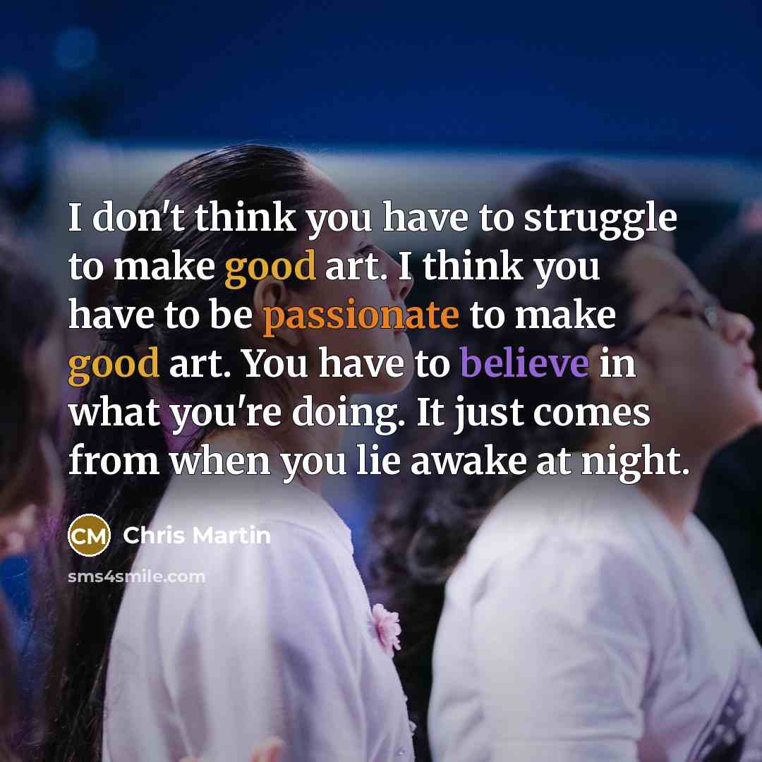 “I don't think you have to struggle to make good…” quote by Chris Martin