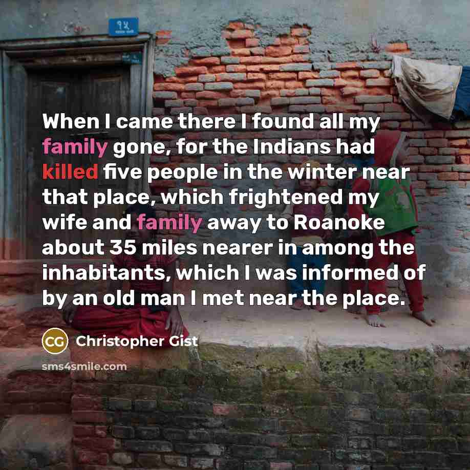 “When I came there I found all my family gone,…” quote by Christopher Gist