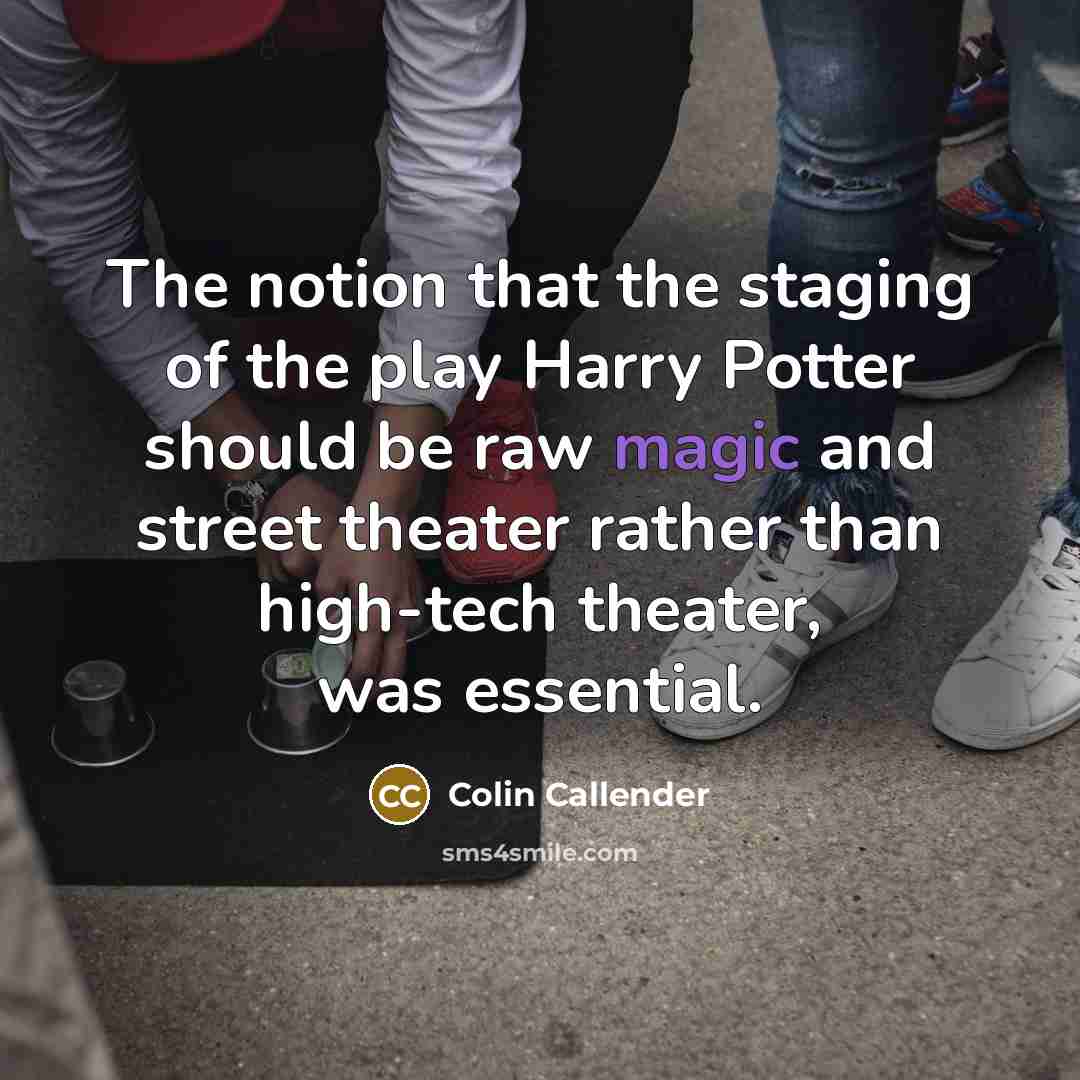 “The notion that the staging of the play Harry Potter…” quote by Colin Callender