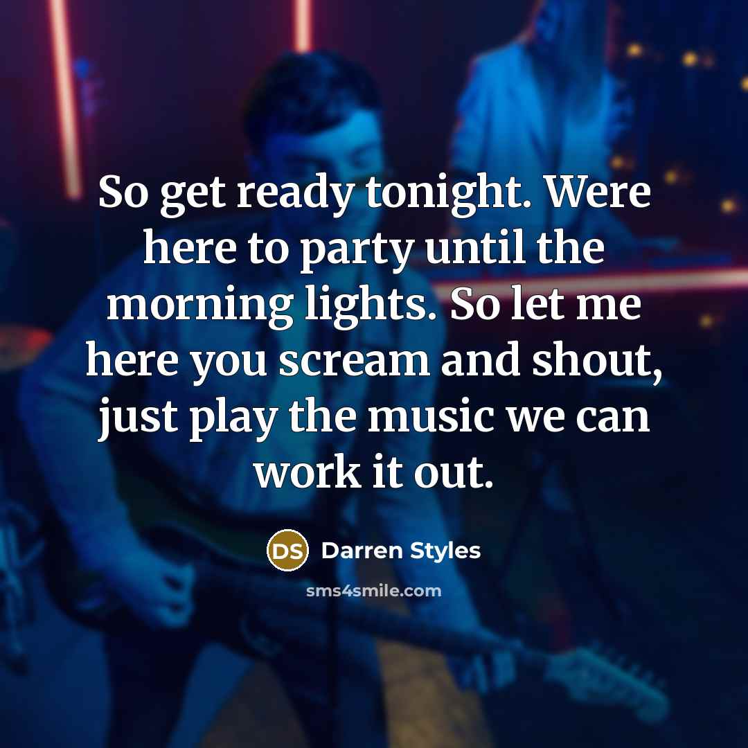 “So get ready tonight. Were here to party until the…” quote by Darren Styles