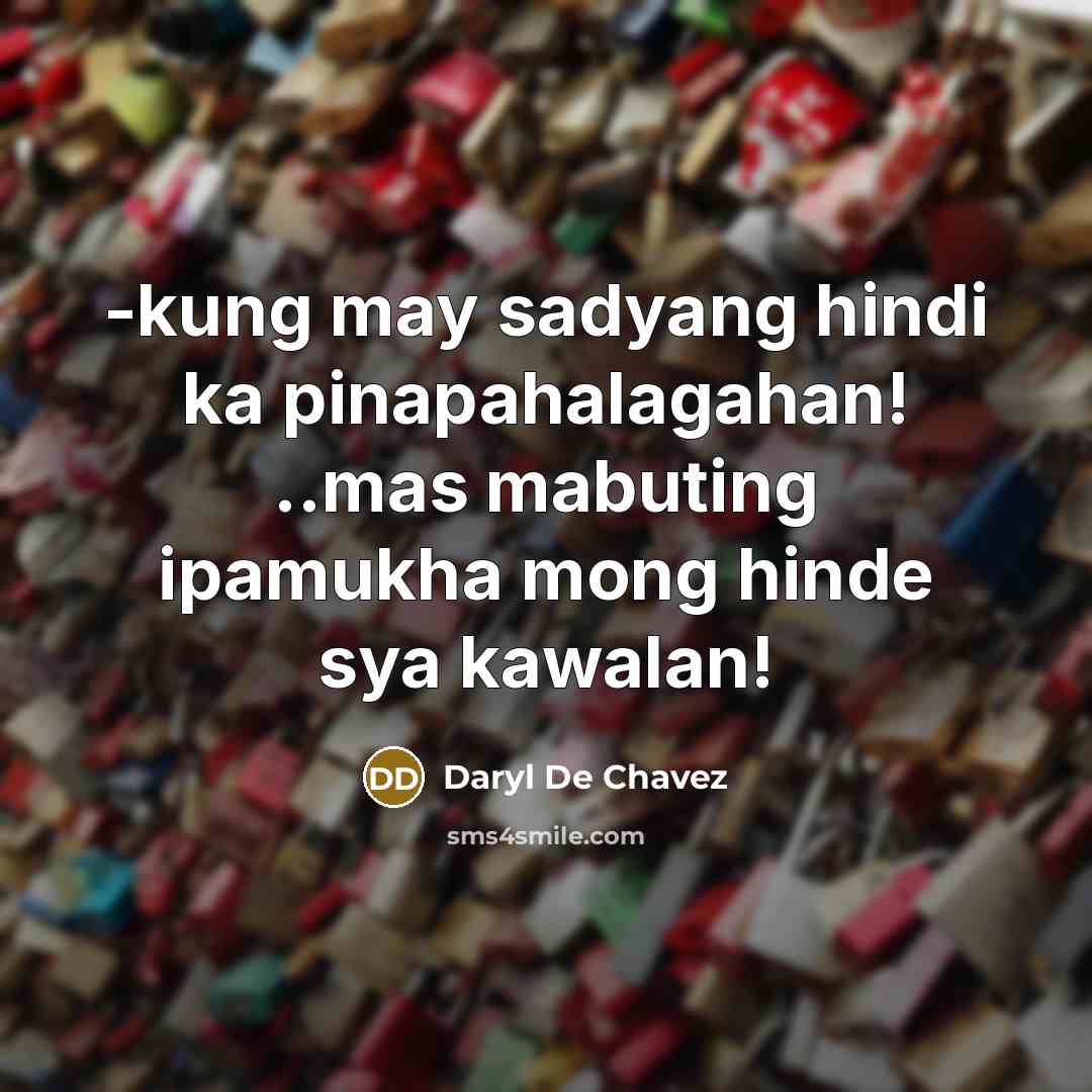 “-kung may sadyang hindi ka pinapahalagahan! ..mas mabuting ipamukha mong…” quote by Daryl De Chavez