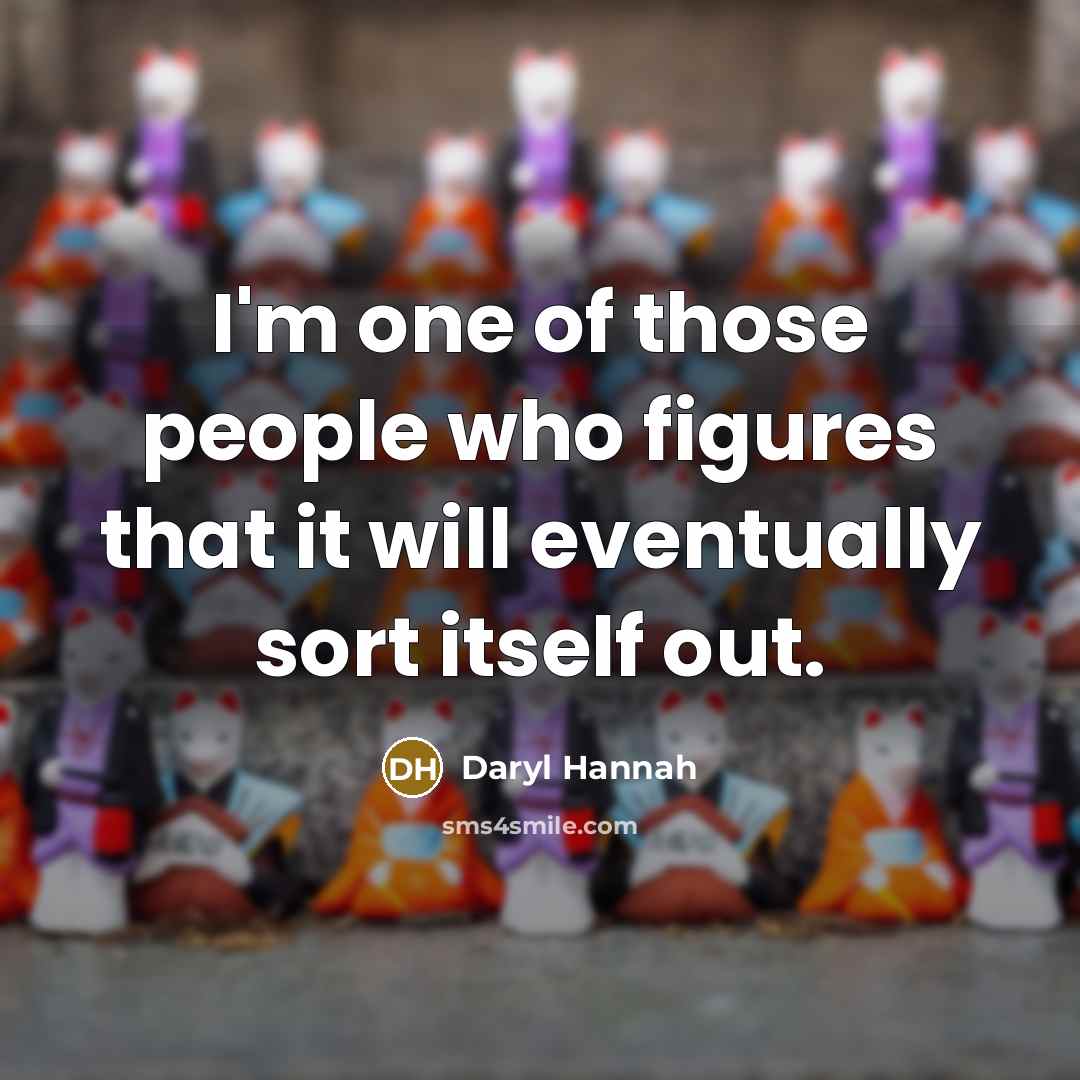 “I'm one of those people who figures that it will…” quote by Daryl Hannah
