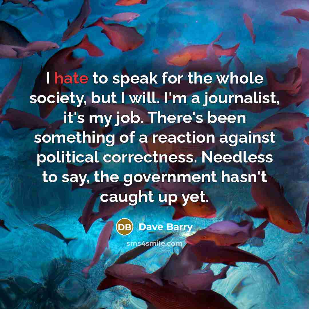 “I hate to speak for the whole society, but I…” quote by Dave Barry