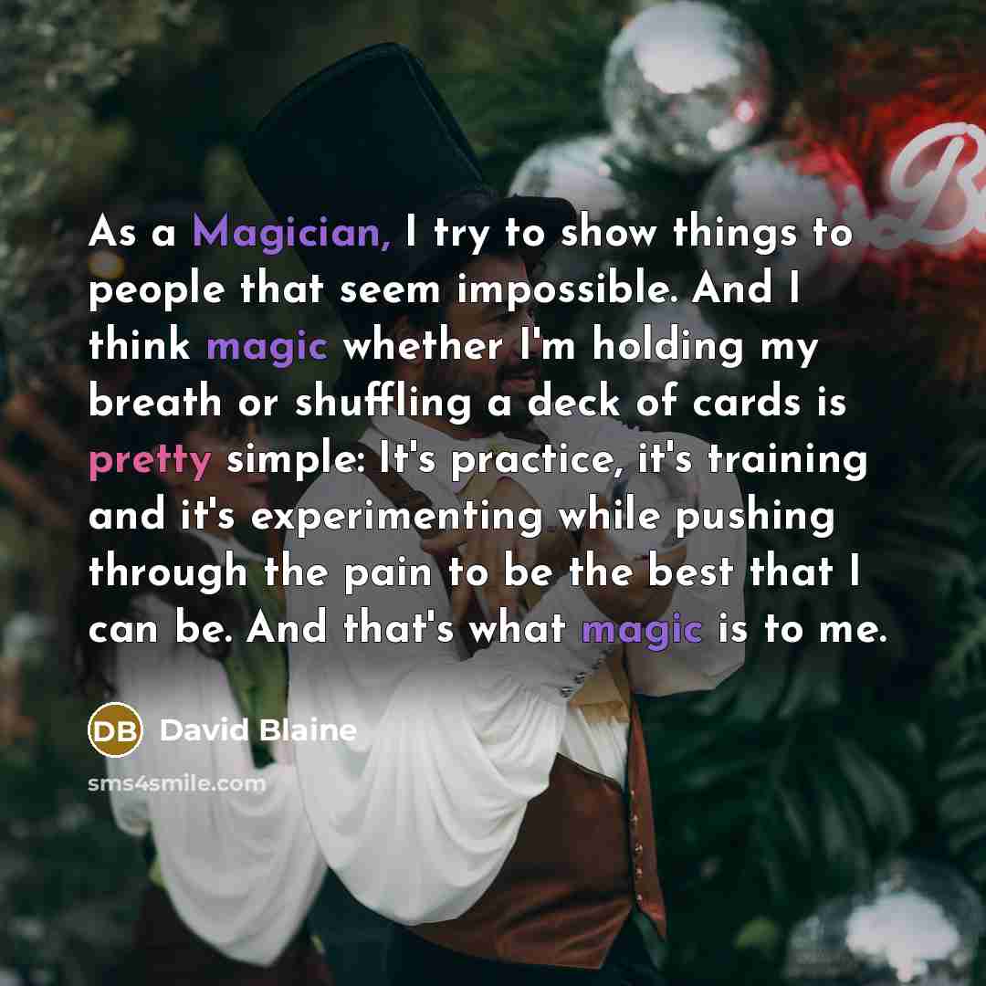 “As a Magician, I try to show things to people…” quote by David Blaine