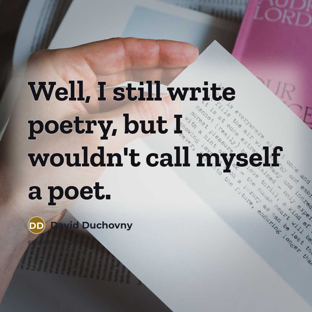“Well, I still write poetry, but I wouldn't call myself…” quote by David Duchovny