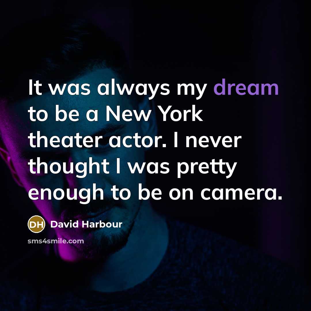 “It was always my dream to be a New York…” quote by David Harbour