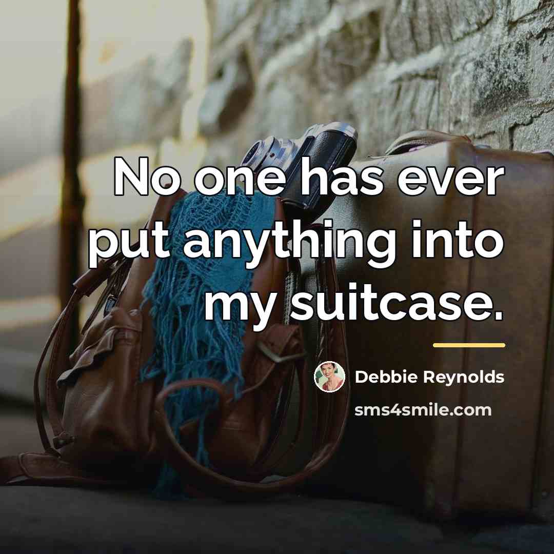 “No one has ever put anything into my suitcase.…” quote by Debbie Reynolds