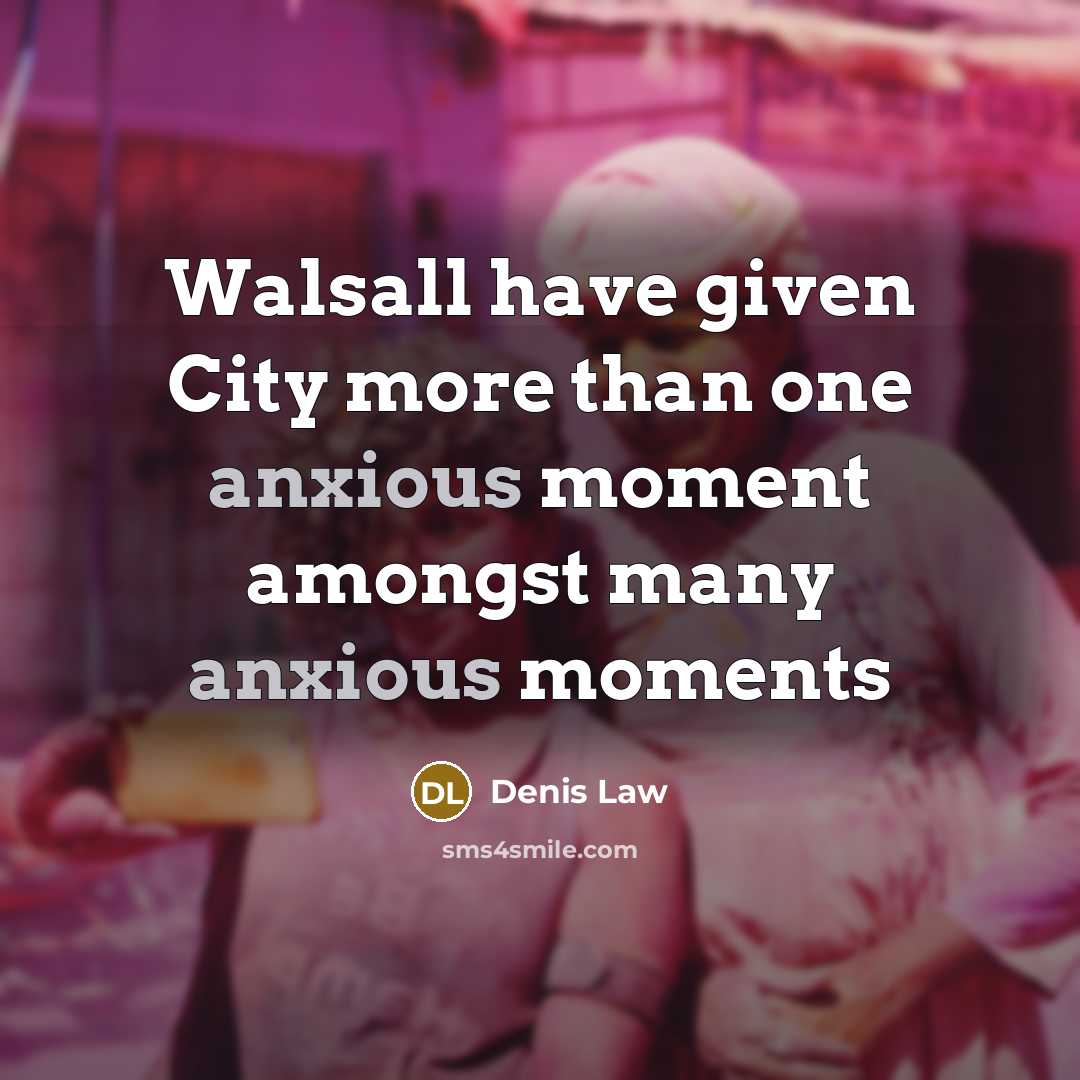 “Walsall have given City more than one anxious moment amongst…” quote by Denis Law