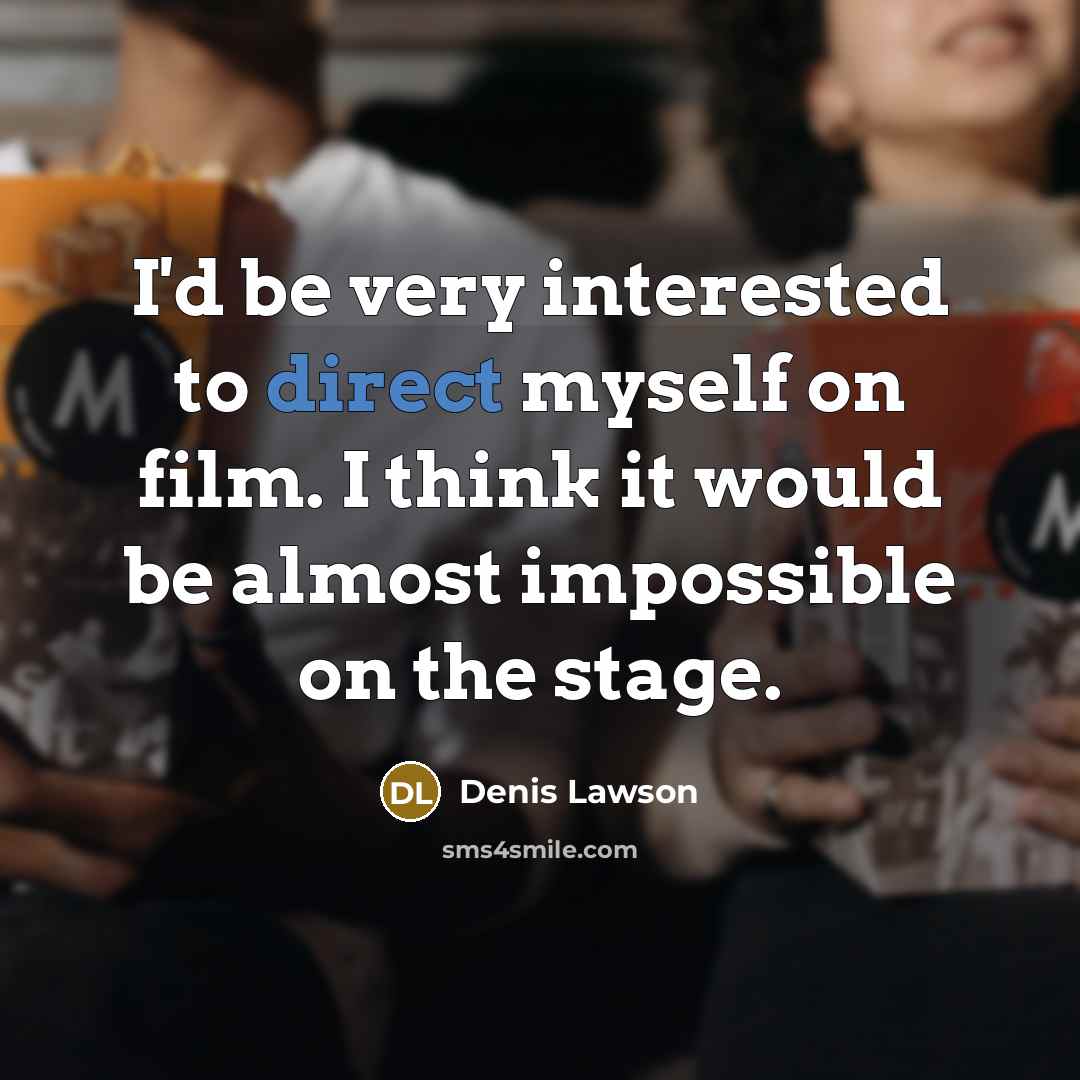 “I'd be very interested to direct myself on film. I…” quote by Denis Lawson