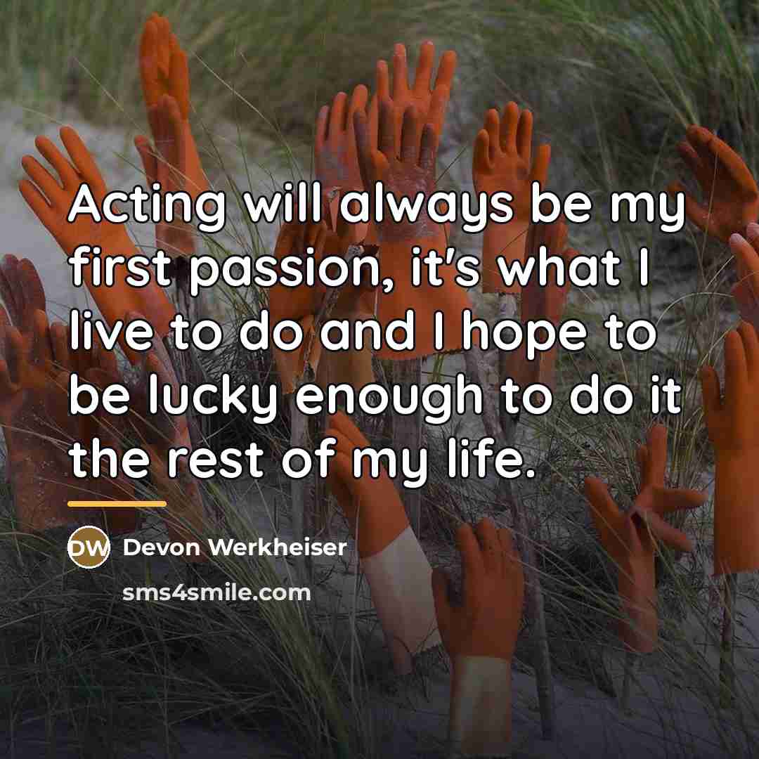 “Acting will always be my first passion, it's what I…” quote by Devon Werkheiser