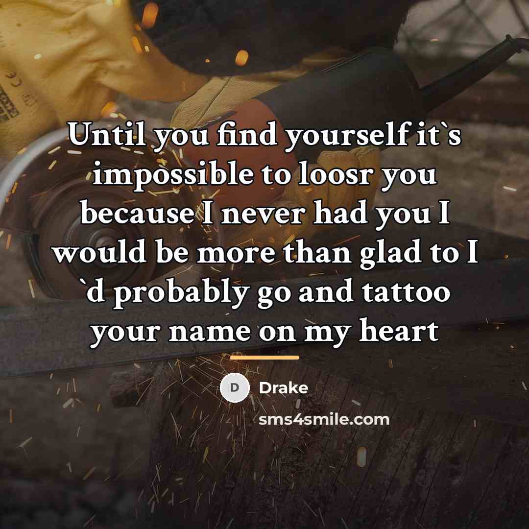 “Until you find yourself it`s impossible to loosr you because…” quote by Drake