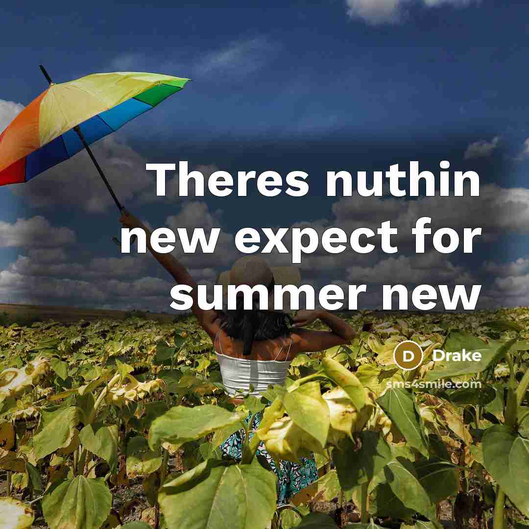 “Theres nuthin new expect for summer new…” quote by Drake