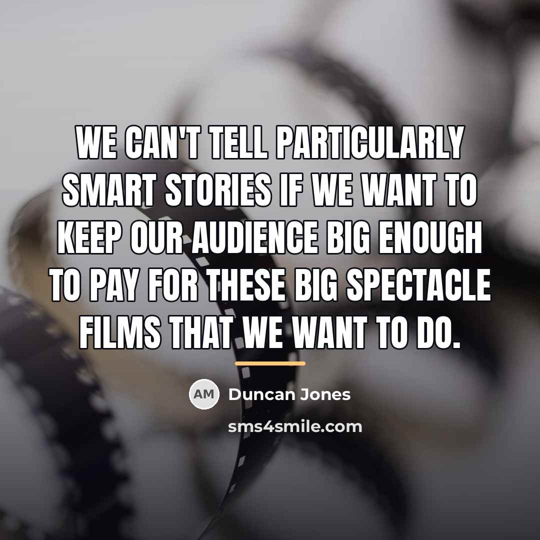 “We can't tell particularly smart stories if we want to…” quote by Duncan Jones