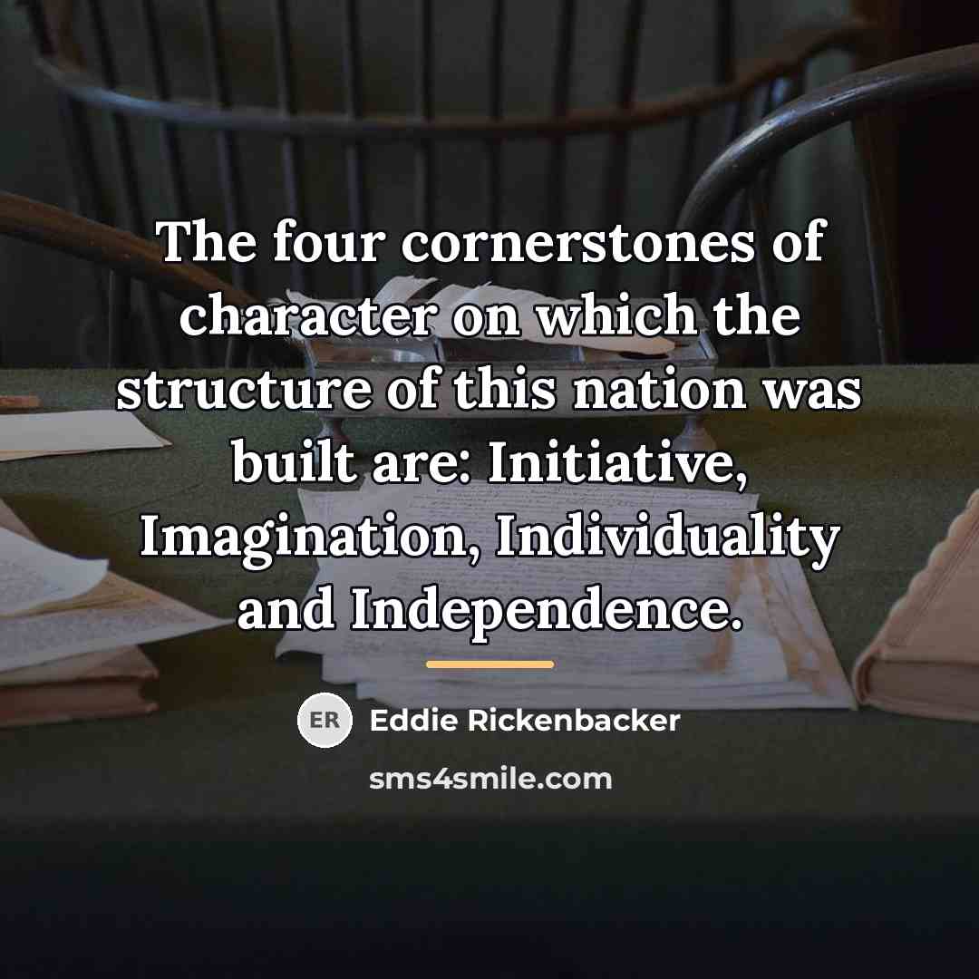“The four cornerstones of character on which the structure of…” quote by Eddie Rickenbacker