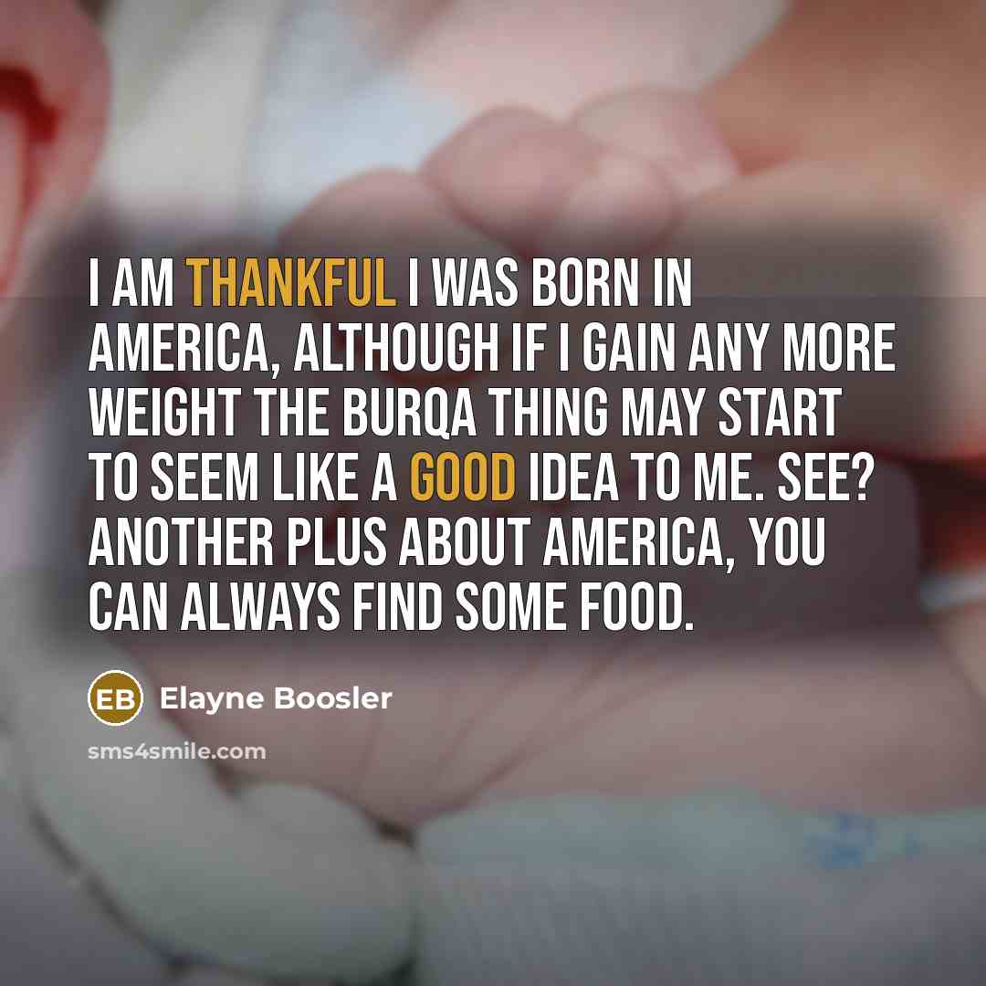 “I am thankful I was born in America, although if…” quote by Elayne Boosler