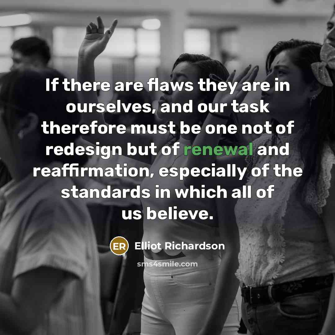 “If there are flaws they are in ourselves, and our…” quote by Elliot Richardson
