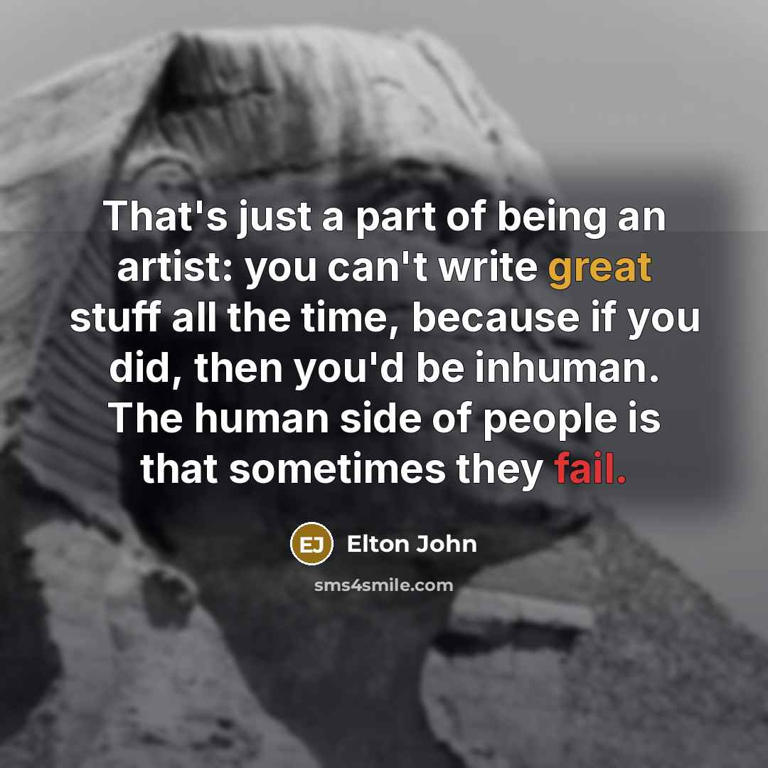 “That's just a part of being an artist: you can't…” quote by Elton John