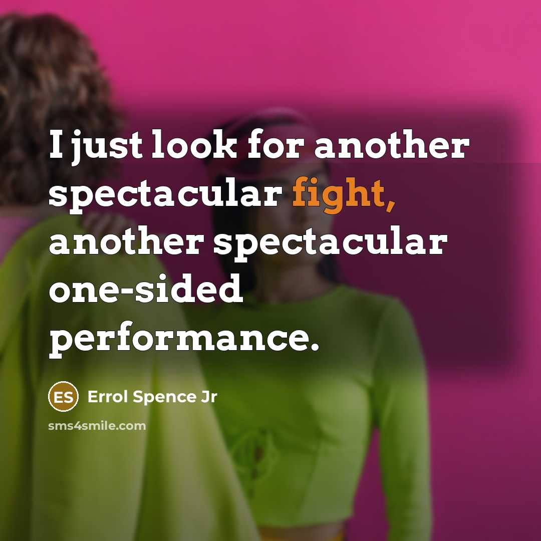 “I just look for another spectacular fight, another spectacular one-sided…” quote by Errol Spence Jr