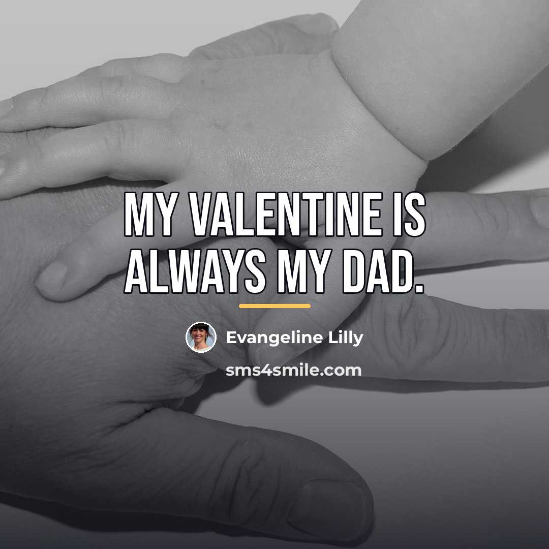 “My valentine is always my dad.…” quote by Evangeline Lilly