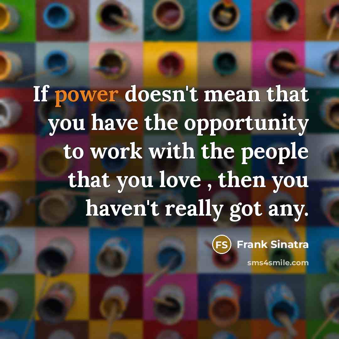 “If power doesn't mean that you have the opportunity to…” quote by Frank Sinatra