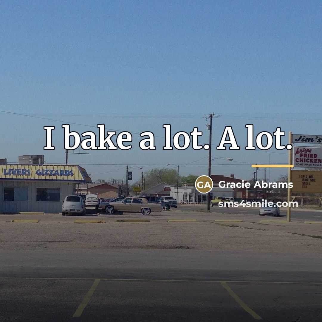 “I bake a lot. A lot.…” quote by Gracie Abrams