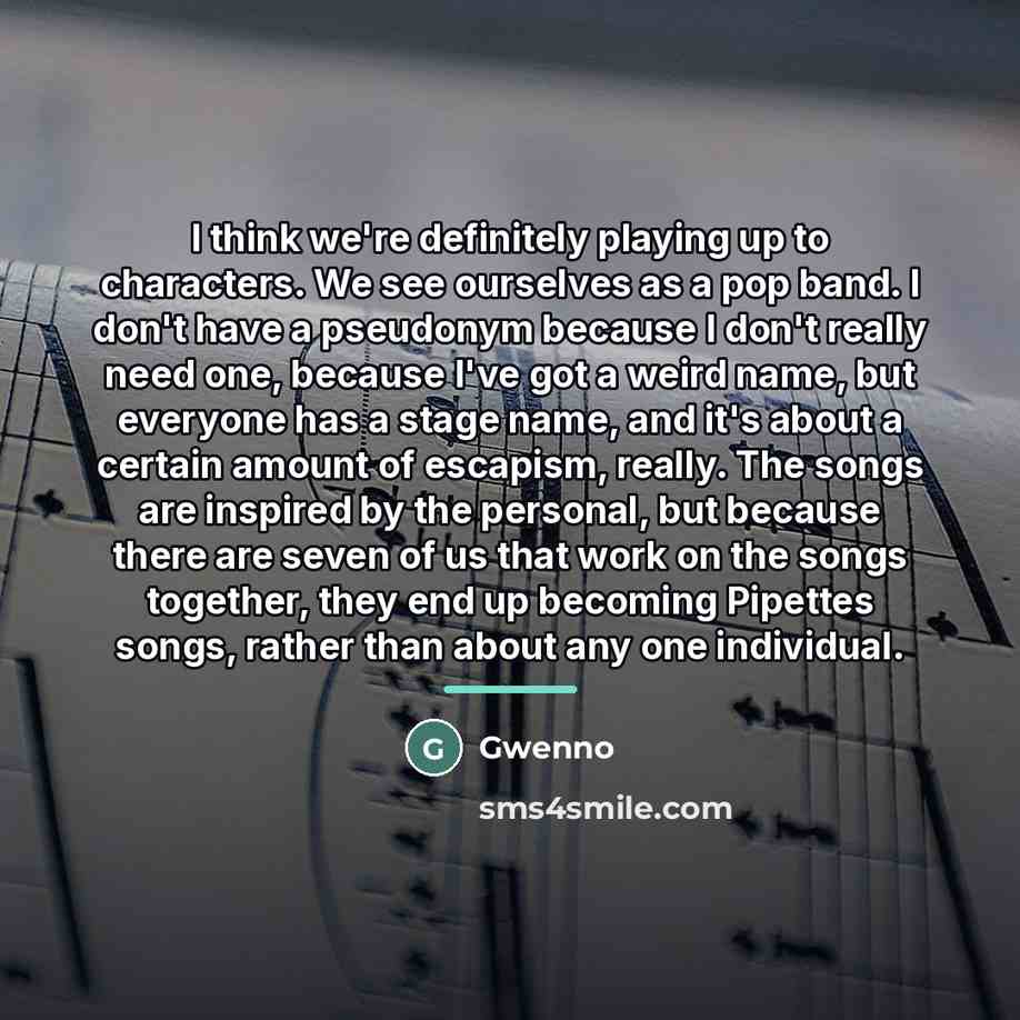 “I think we're definitely playing up to characters. We see…” quote by Gwenno