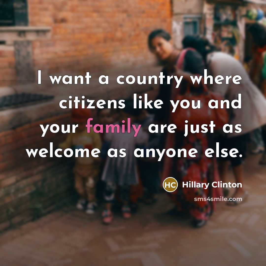 “I want a country where citizens like you and your…” quote by Hillary Clinton