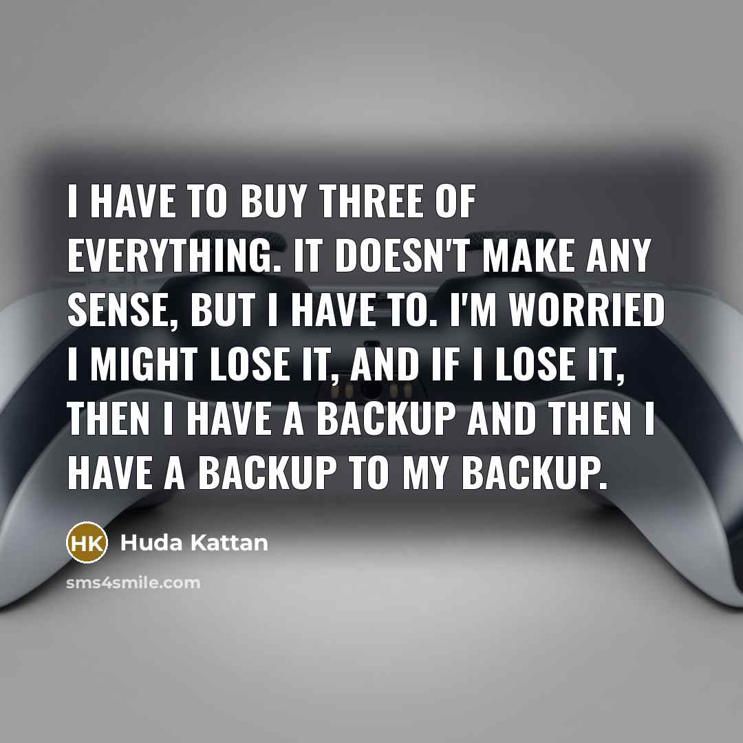 “I have to buy three of everything. It doesn't make…” quote by Huda Kattan