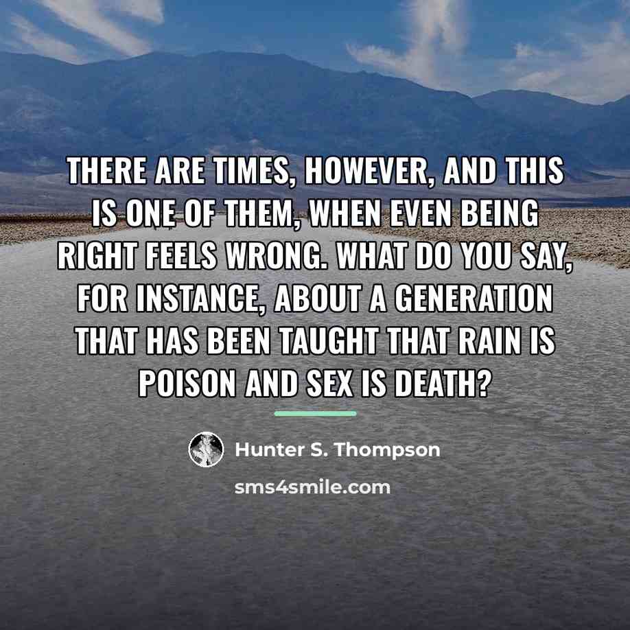 “There are times, however, and this is one of them,…” quote by Hunter S. Thompson