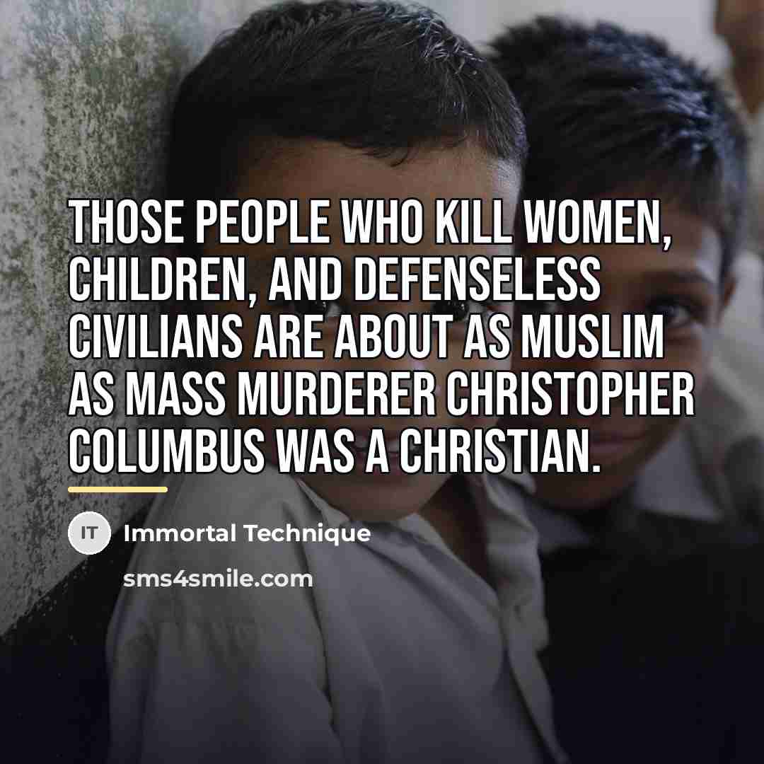 “Those people who kill women, children, and defenseless civilians are…” quote by Immortal Technique