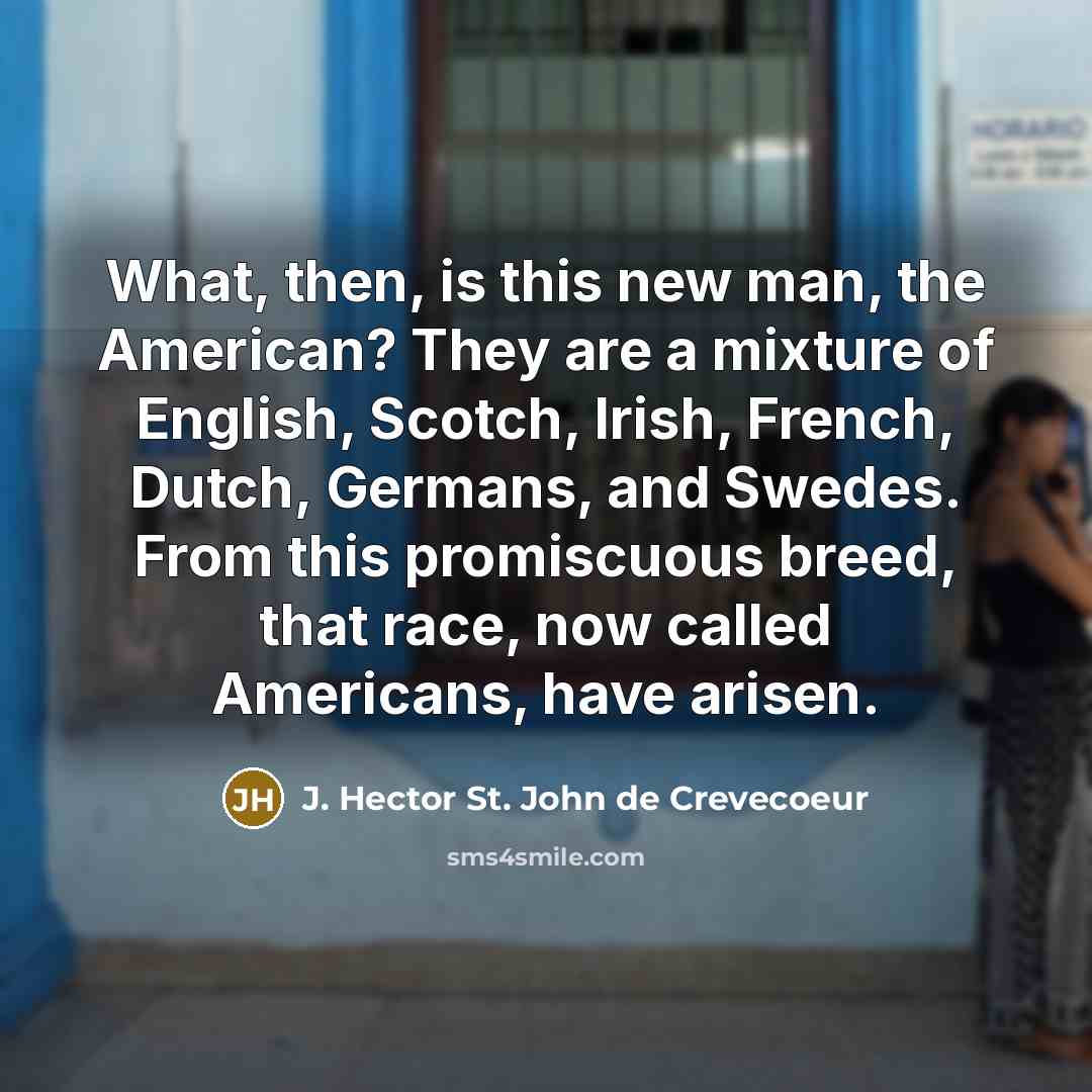 “What, then, is this new man, the American? They are…” quote by J. Hector St. John de Crevecoeur