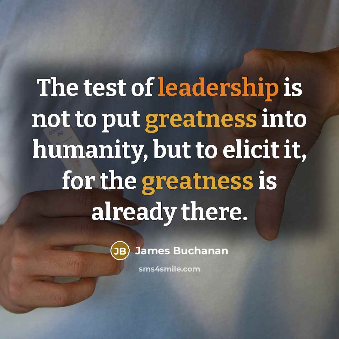 “The test of leadership is not to put greatness into…” quote by James Buchanan