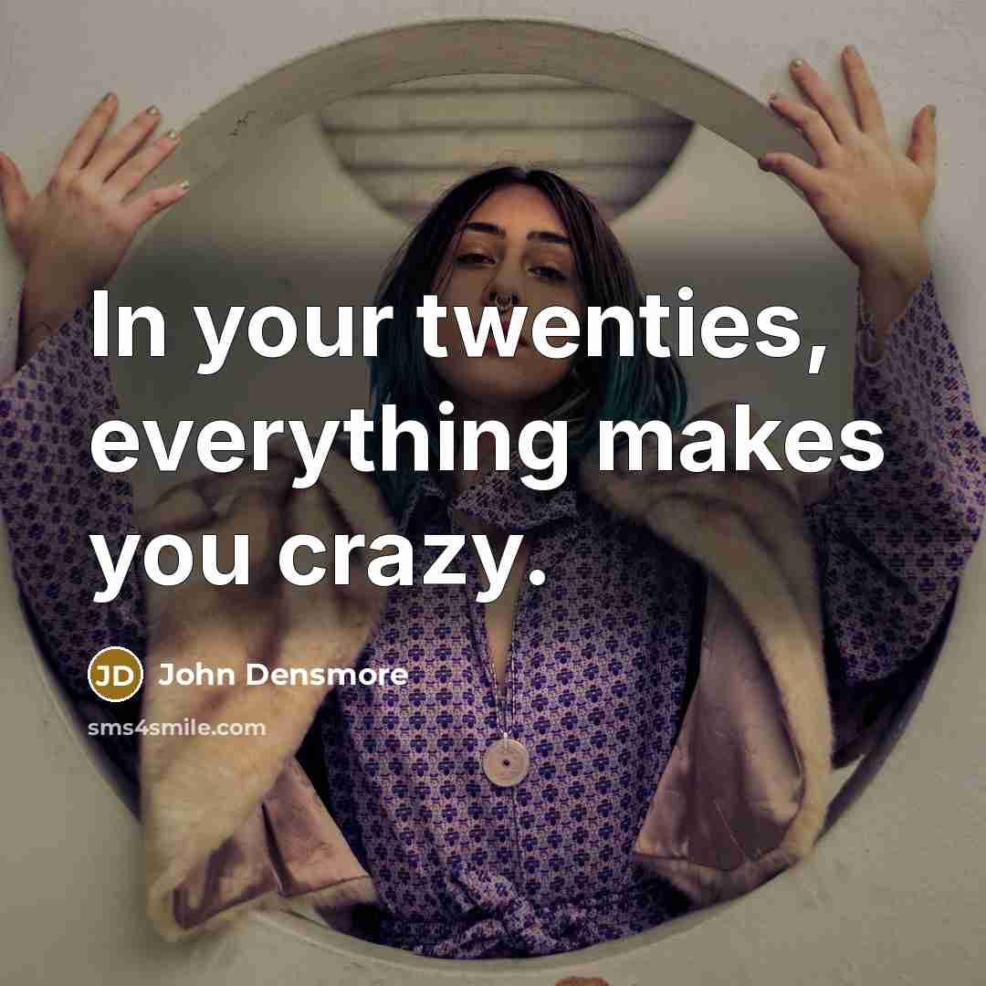 “In your twenties, everything makes you crazy.…” quote by John Densmore